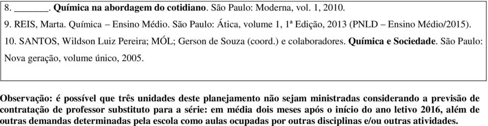 Química e Sociedade. São Paulo: Nova geração, volume único, 2005.