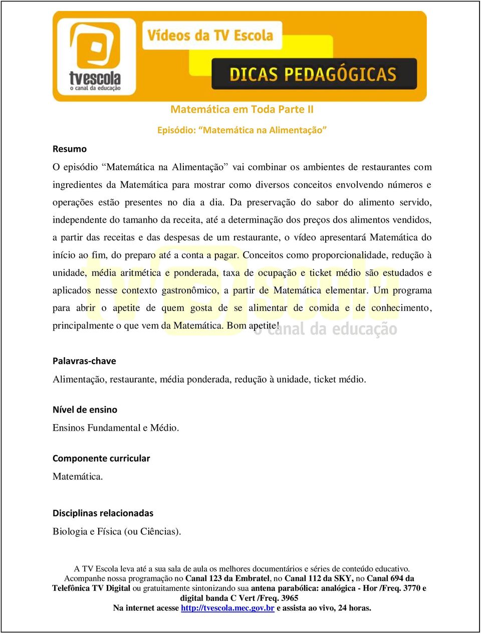 Da preservação do sabor do alimento servido, independente do tamanho da receita, até a determinação dos preços dos alimentos vendidos, a partir das receitas e das despesas de um restaurante, o vídeo