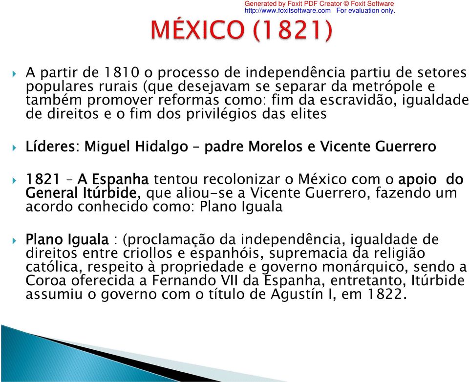 aliou-se a Vicente Guerrero, fazendo um acordo conhecido como: Plano Iguala Plano Iguala : (proclamação da independência, igualdade de direitos entre criollos e espanhóis, supremacia