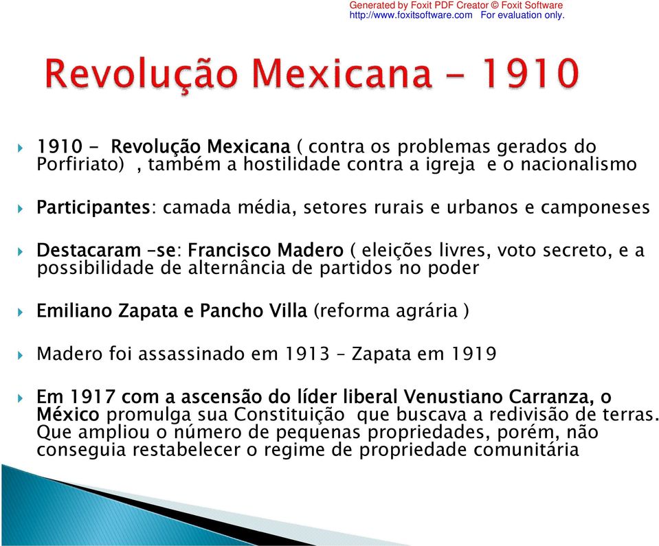 Zapata e Pancho Villa (reforma agrária ) Madero foi assassinado em 1913 Zapata em 1919 Em 1917 com a ascensão do líder liberal Venustiano Carranza, o México