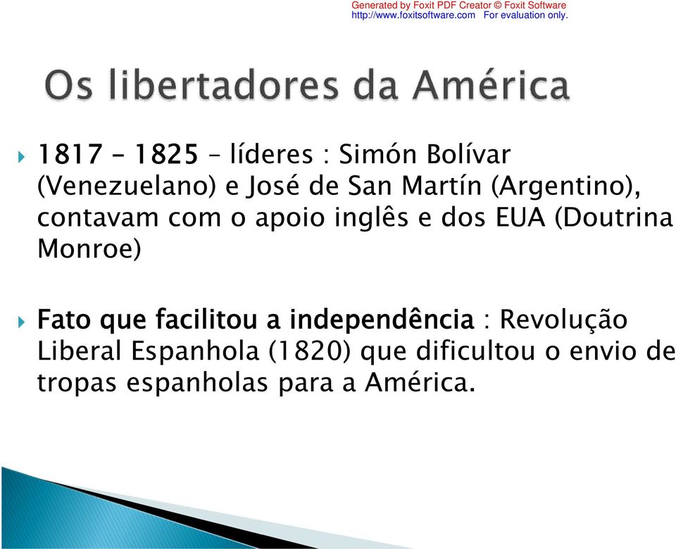 Monroe) Fato que facilitou a independência : Revolução Liberal