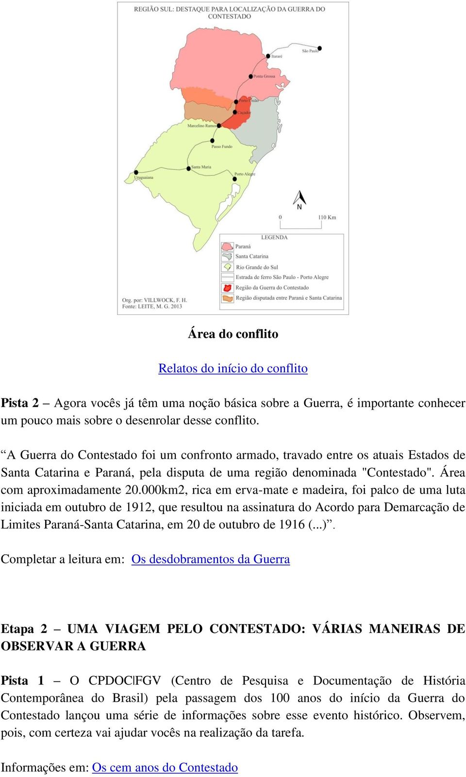 000km2, rica em erva-mate e madeira, foi palco de uma luta iniciada em outubro de 1912, que resultou na assinatura do Acordo para Demarcação de Limites Paraná-Santa Catarina, em 20 de outubro de 1916