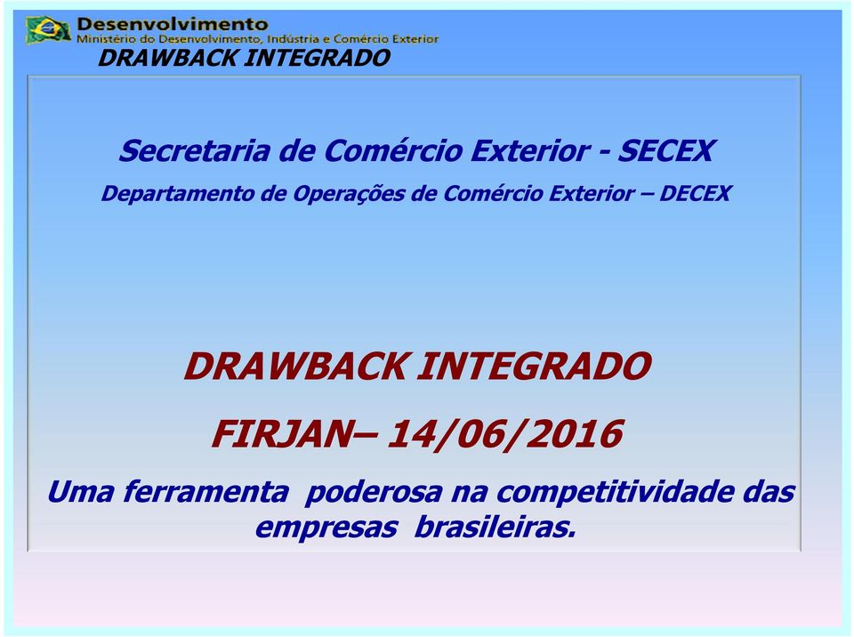DECEX DRAWBACK INTEGRADO FIRJAN 14/06/2016 Uma