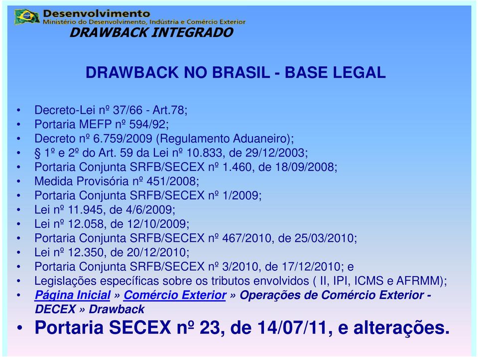 058, de 12/10/2009; Portaria Conjunta SRFB/SECEX nº 467/2010, de 25/03/2010; Lei nº 12.