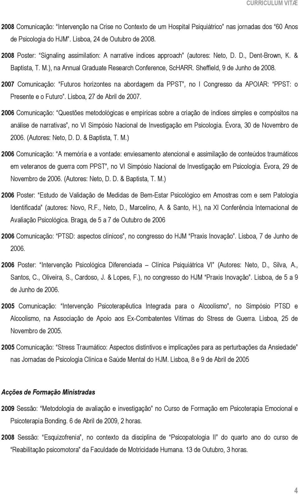Sheffield, 9 de Junho de 2008. 2007 Comunicação: Futuros horizontes na abordagem da PPST, no I Congresso da APOIAR: PPST: o Presente e o Futuro. Lisboa, 27 de Abril de 2007.