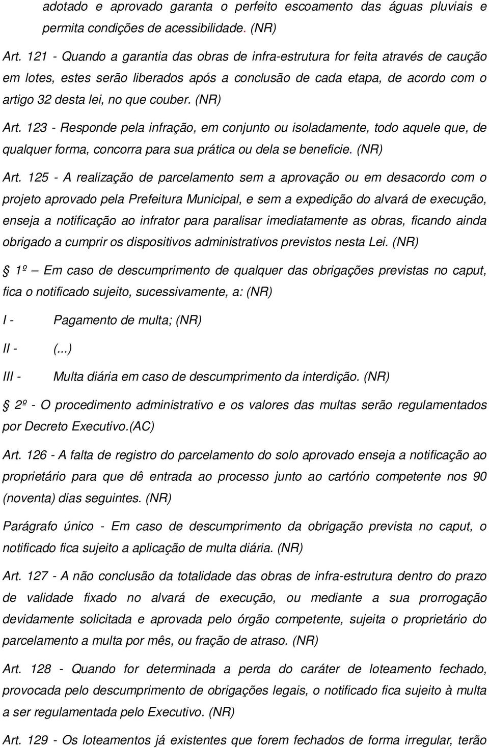 (NR) Art. 123 - Responde pela infração, em conjunto ou isoladamente, todo aquele que, de qualquer forma, concorra para sua prática ou dela se beneficie. (NR) Art.