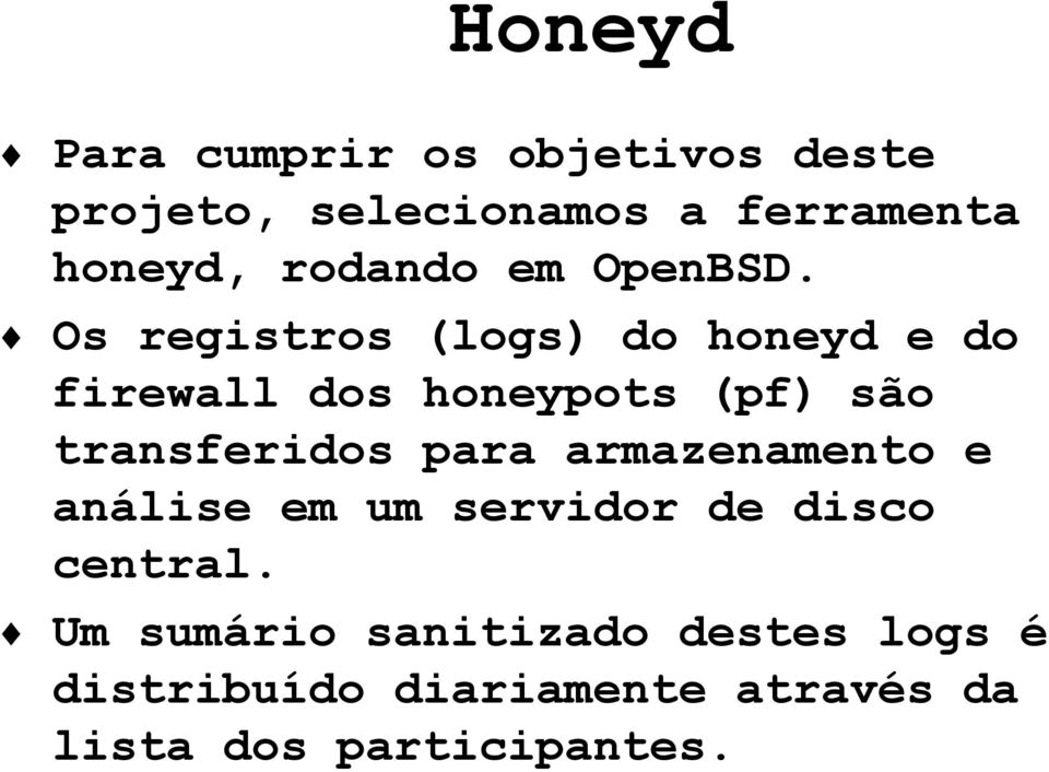 Os registros (logs) do honeyd e do firewall dos honeypots (pf) são transferidos para