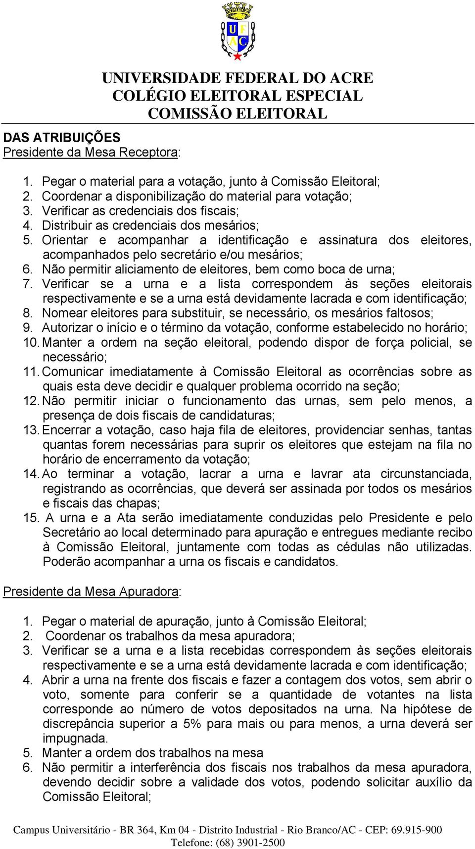 Não permitir aliciamento de eleitores, bem como boca de urna; 7.