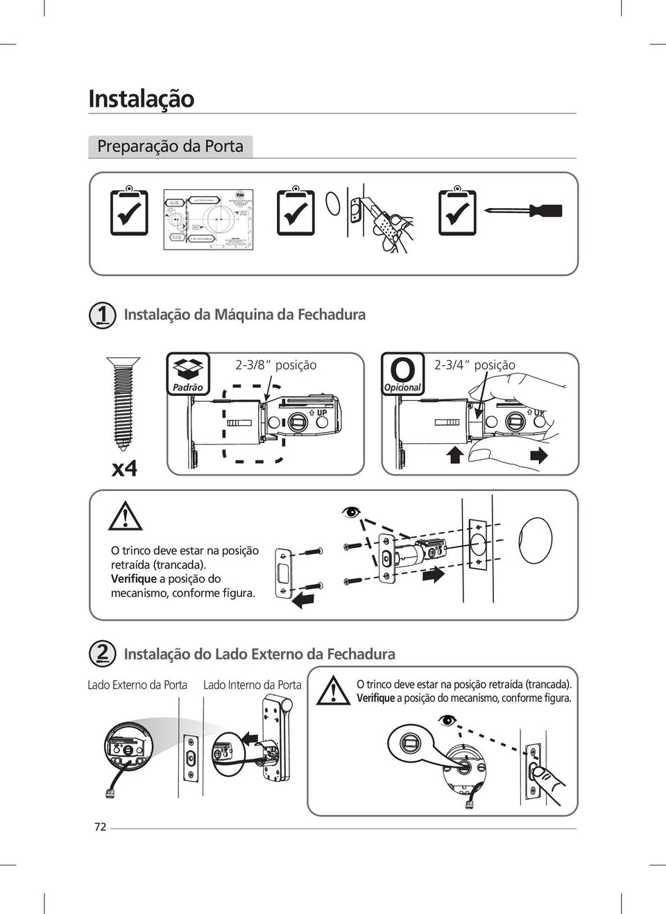 Verifique a posição do mecanismo, conforme figura.