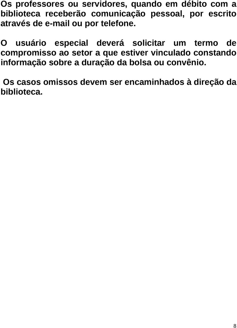 O usuário especial deverá solicitar um termo de compromisso ao setor a que estiver