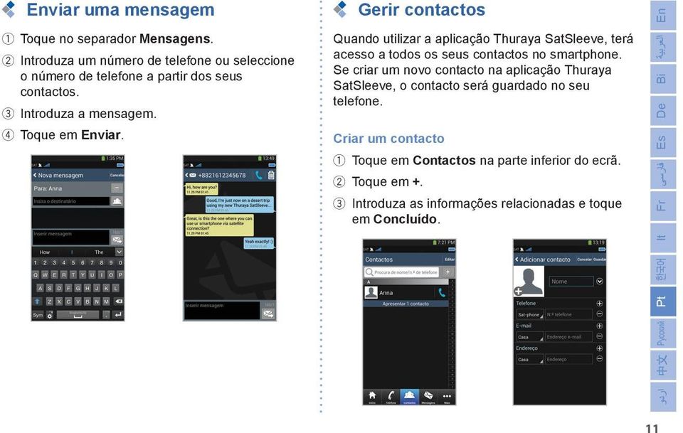 Gerir contactos Quando utilizar a aplicação Thuraya SatSleeve, terá acesso a todos os seus contactos no smartphone.