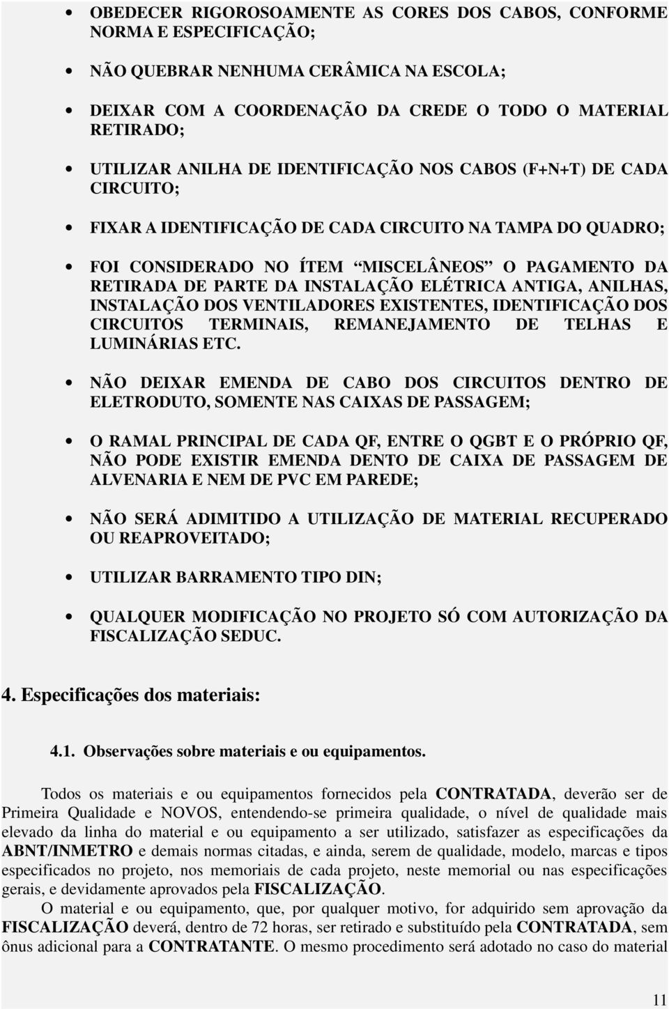 ELÉTRICA ANTIGA, ANILHAS, INSTALAÇÃO DOS VENTILADORES EXISTENTES, IDENTIFICAÇÃO DOS CIRCUITOS TERMINAIS, REMANEJAMENTO DE TELHAS E LUMINÁRIAS ETC.