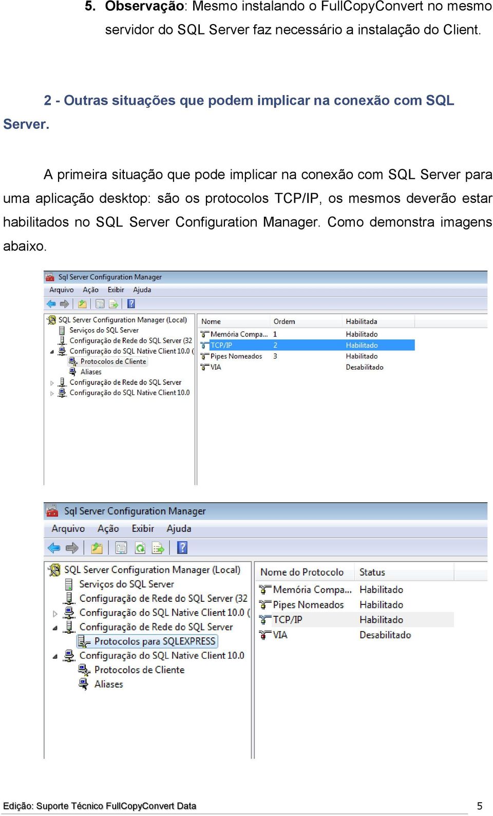 2 - Outras situações que podem implicar na conexão com SQL A primeira situação que pode implicar na conexão com