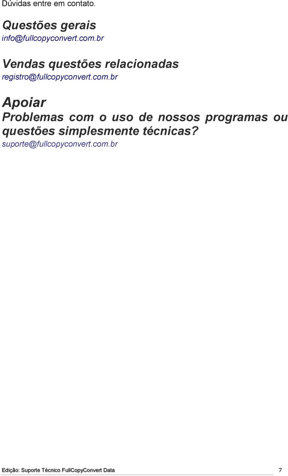 br Apoiar Problemas com o uso de nossos programas ou questões