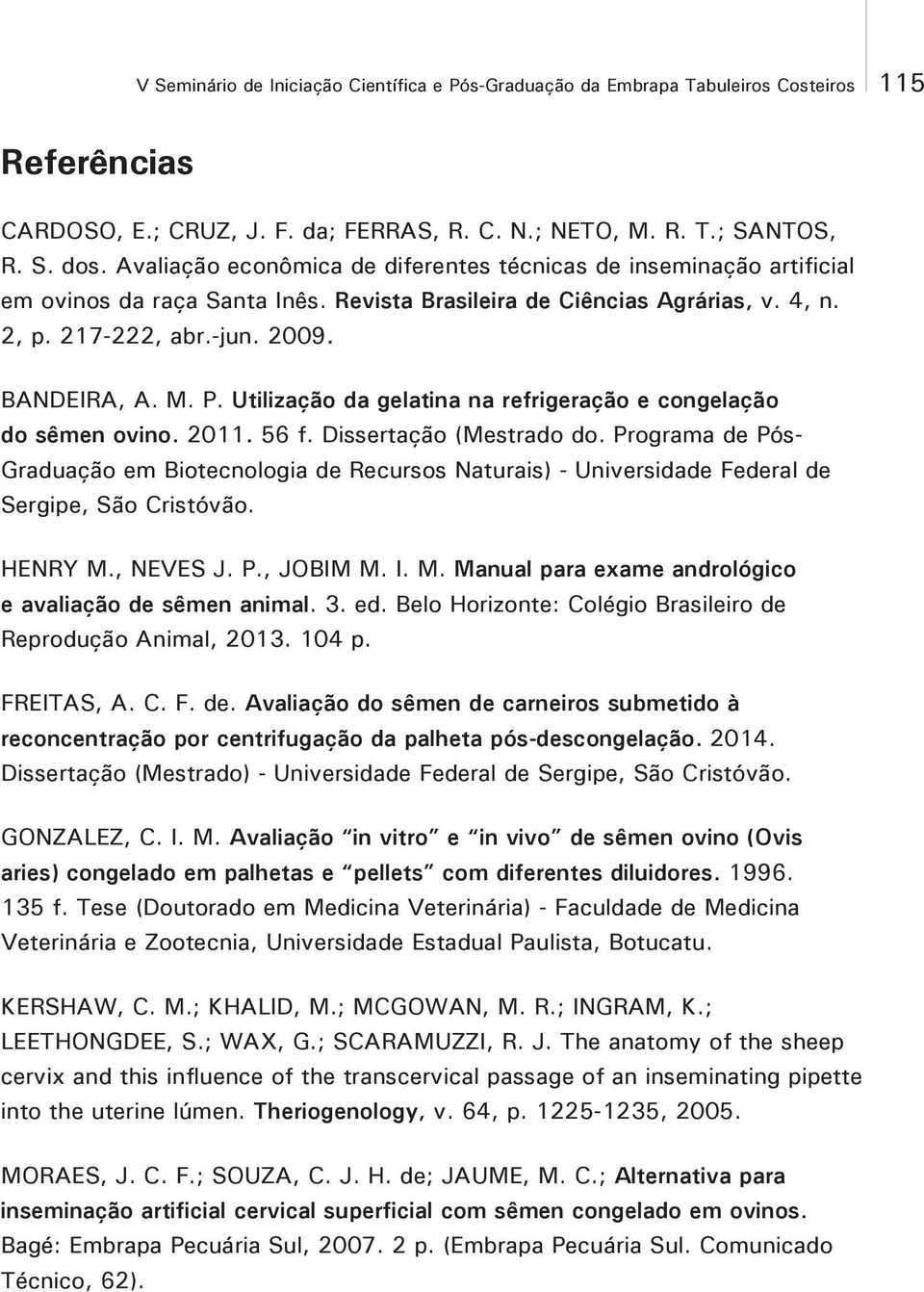 Utilização da gelatina na refrigeração e congelação do sêmen ovino. 2011. 56 f. Dissertação (Mestrado do.