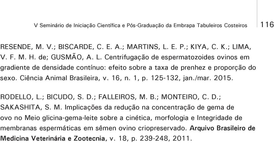 1, p. 125-132, jan./mar. 2015. RODELLO, L.; BICUDO, S. D.; FALLEIROS, M.