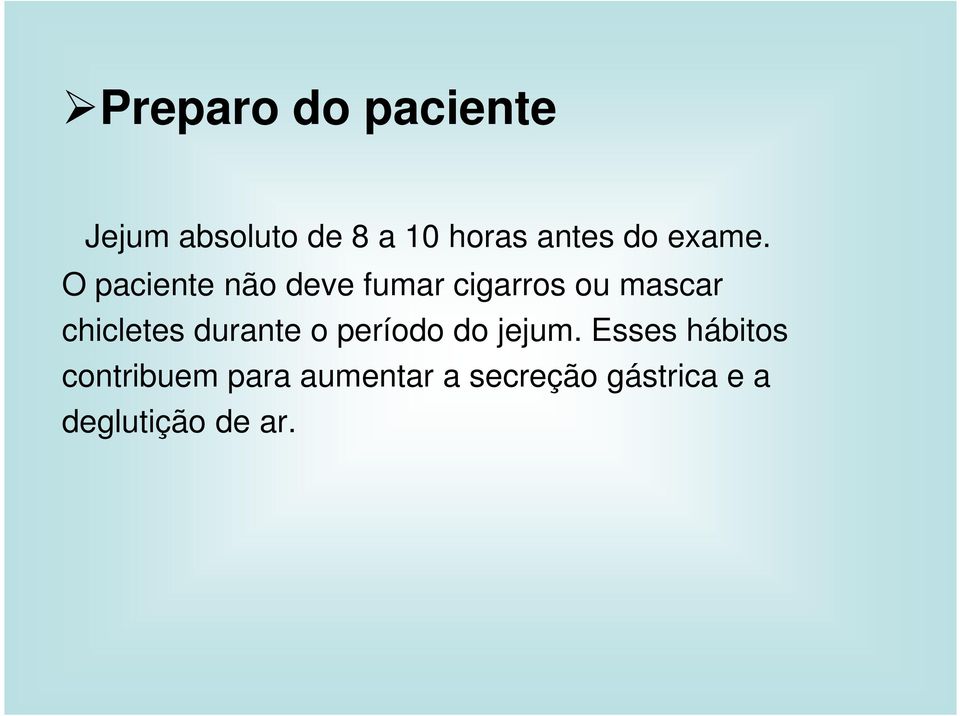 O paciente não deve fumar cigarros ou mascar chicletes