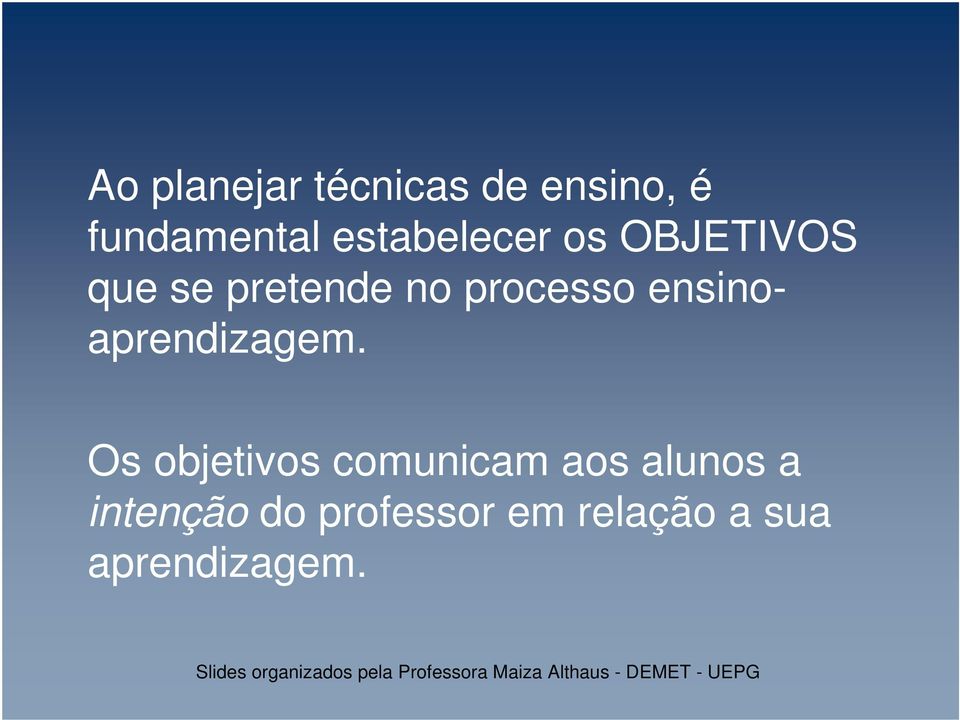 Os objetivos comunicam aos alunos a intenção do professor em