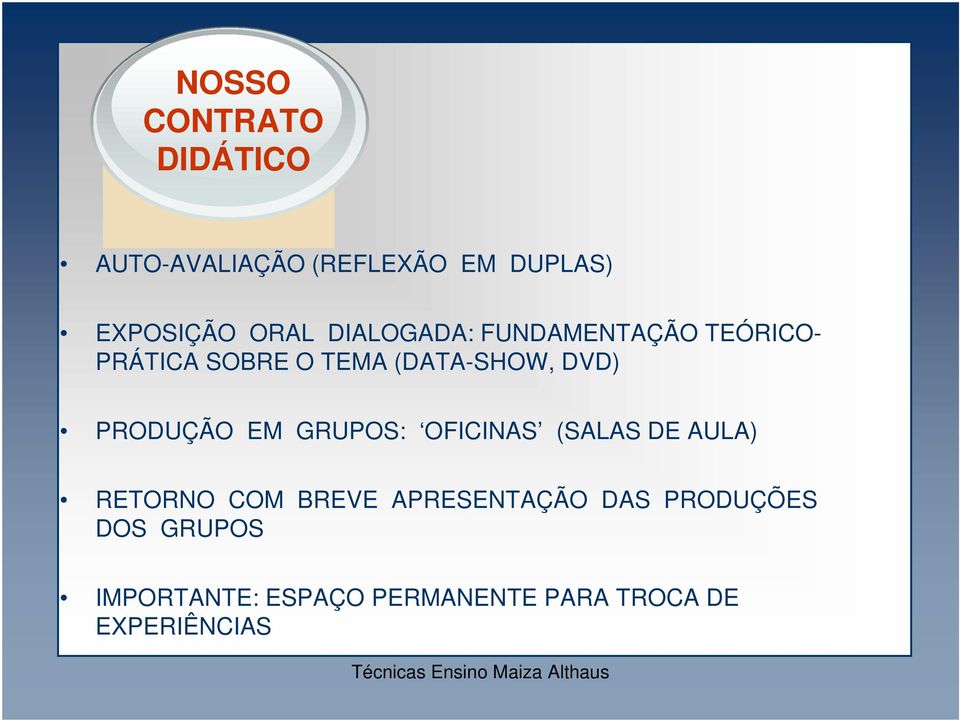 PRODUÇÃO EM GRUPOS: OFICINAS (SALAS DE AULA) RETORNO COM BREVE APRESENTAÇÃO