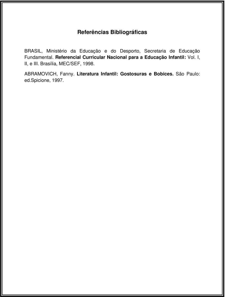 Referencial Curricular Nacional para a Educação Infantil: Vol. I, II, e III.