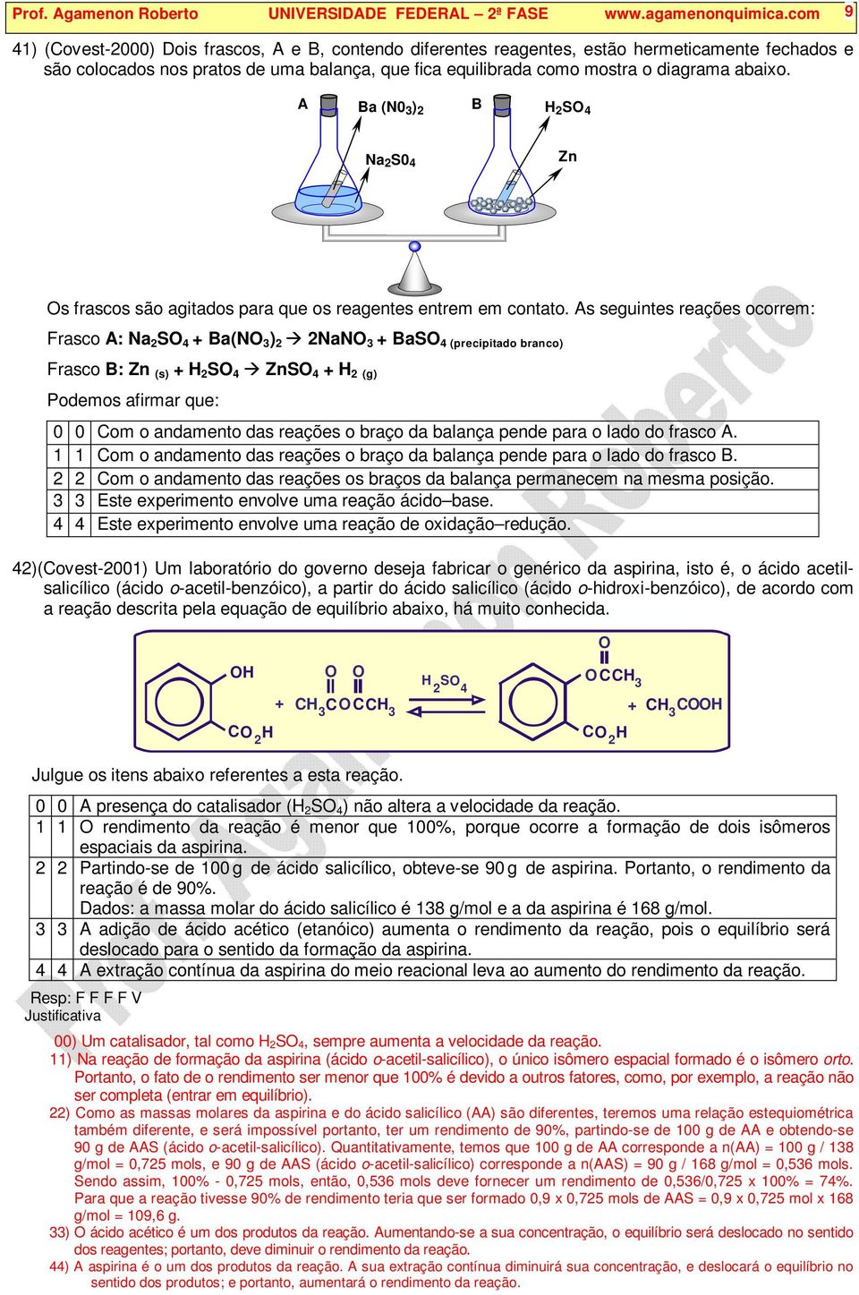 A Ba (N0 3 ) 2 B 2 S 4 Na 2 S0 4 Zn s frascos são agitados para que os reagentes entrem em contato.