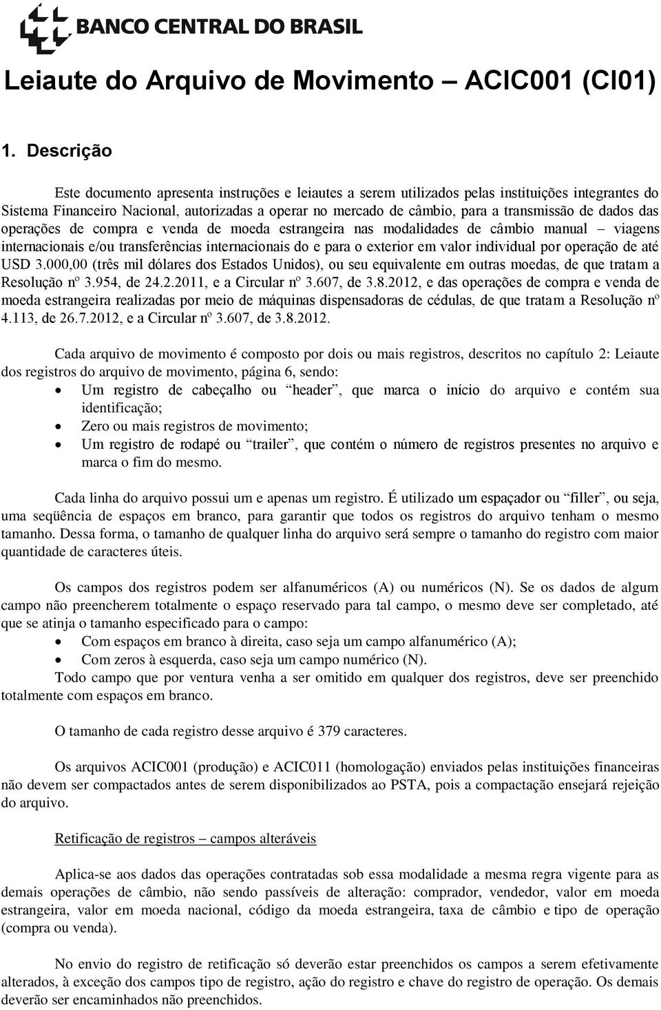 transmissão de dados das operações de compra e venda de moeda estrangeira nas modalidades de câmbio manual viagens internacionais e/ou transferências internacionais do e para o exterior em valor