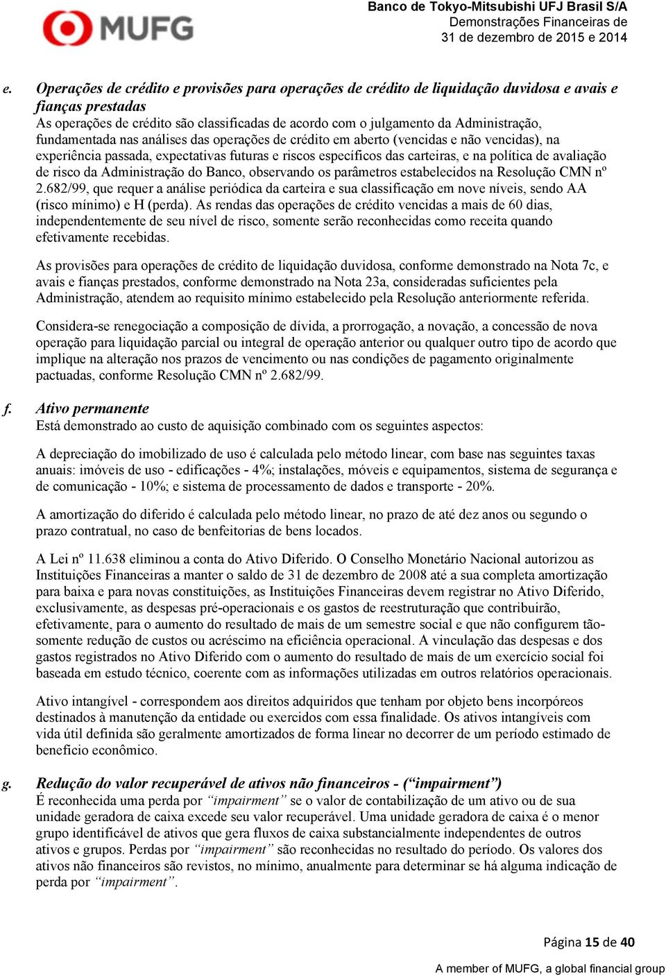 risco da Administração do Banco, observando os parâmetros estabelecidos na Resolução CMN nº 2.