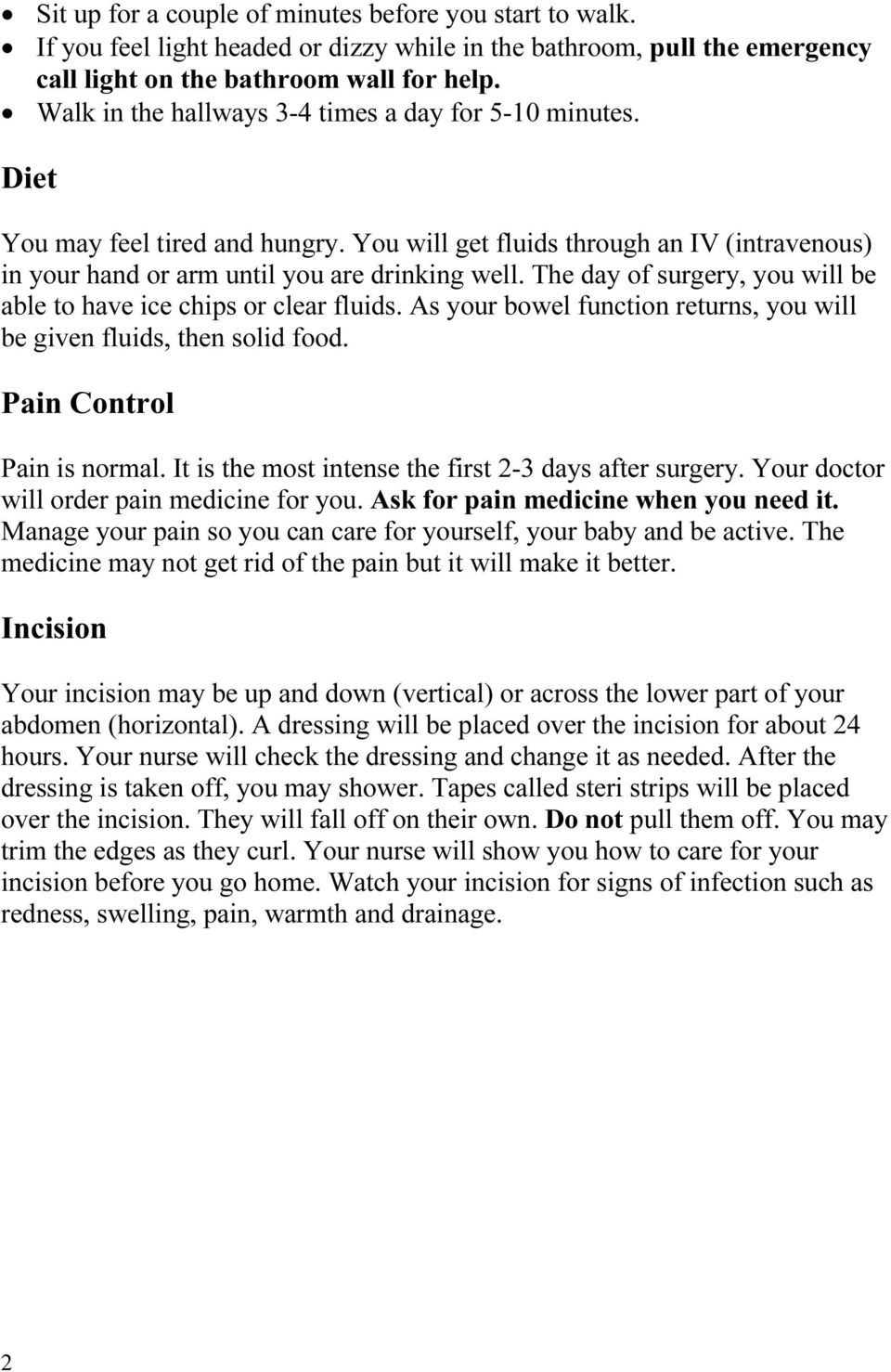 The day of surgery, you will be able to have ice chips or clear fluids. As your bowel function returns, you will be given fluids, then solid food. Pain Control Pain is normal.
