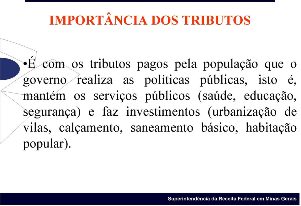 serviços públicos (saúde, educação, segurança) e faz investimentos