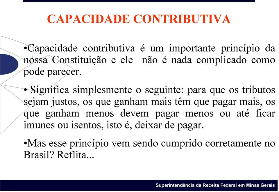 Significa simplesmente o seguinte: para que os tributos sejam justos, os que ganham mais têm que pagar