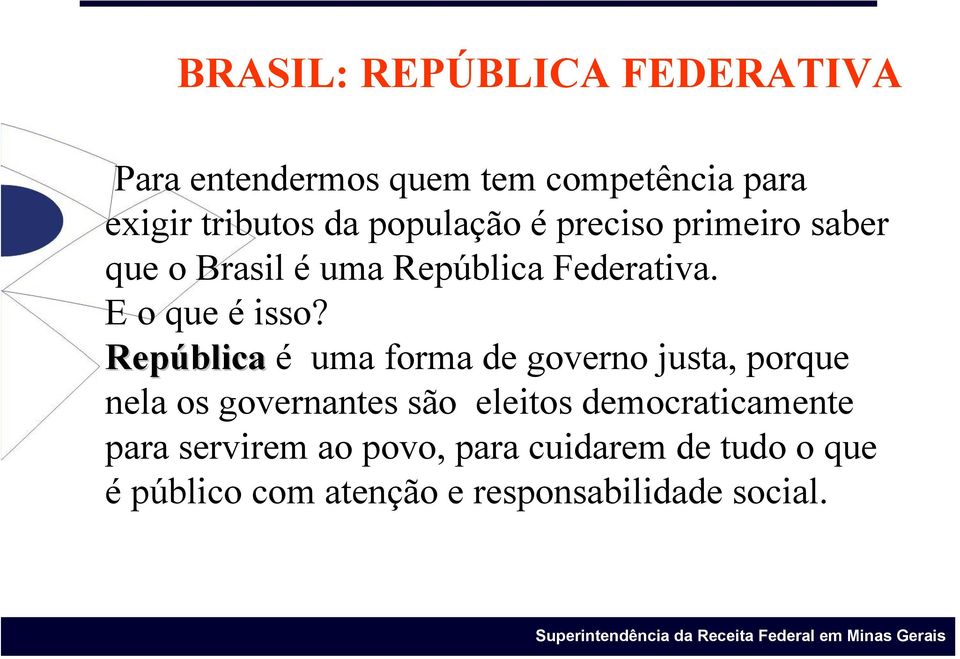 República é uma forma de governo justa, porque nela os governantes são eleitos