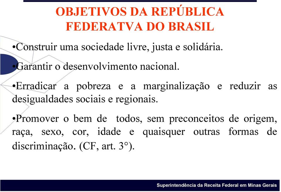 Erradicar a pobreza e a marginalização e reduzir as desigualdades sociais e regionais.