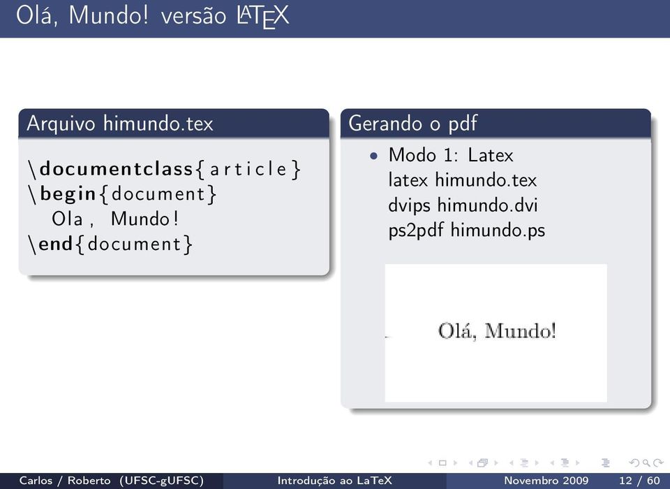 \end{ document } Gerando o pdf Modo 1: Latex latex himundo.