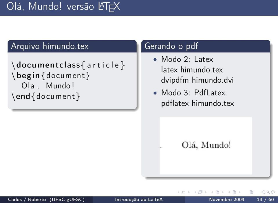 \end{ document } Gerando o pdf Modo 2: Latex latex himundo.