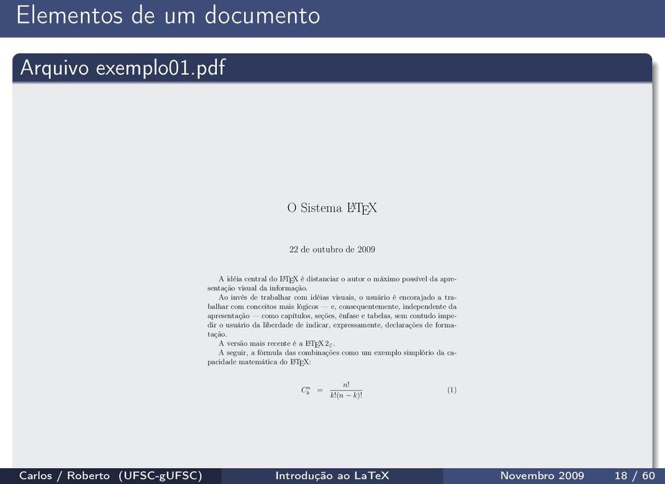 Ao invés de trabalhar com idéias visuais, o usuário é encorajado a trabalhar com conceitos mais lógicos e, consequentemente, independente da apresentação como capítulos, seções,