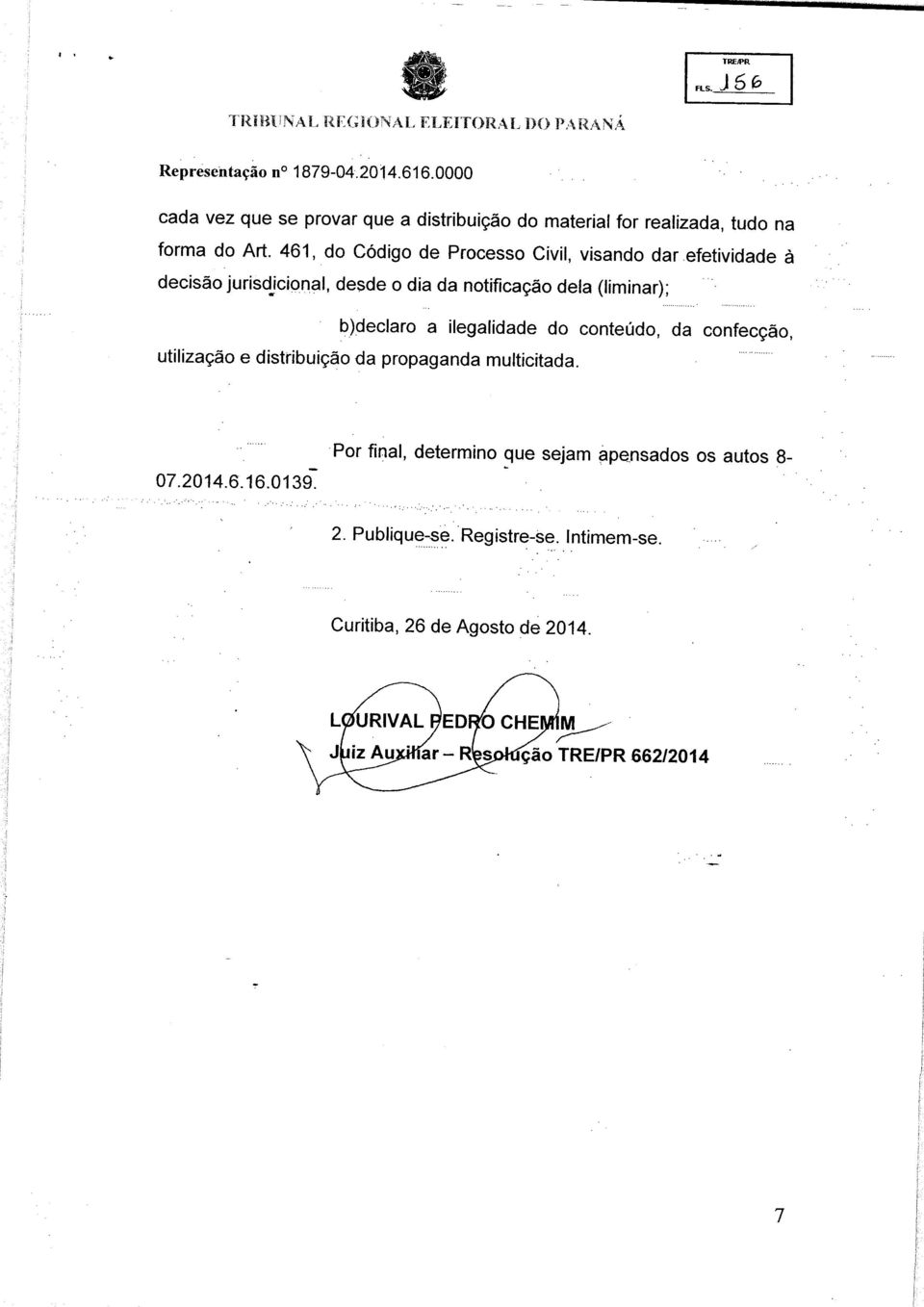 ilegalidade do conteúdo, da confecção, utilização e distribuição da propaganda multicitada. 07.2014.6.16.