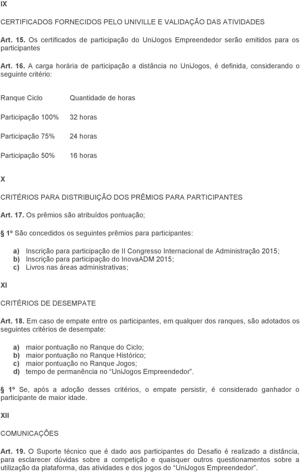 horas 16 horas X CRITÉRIOS PARA DISTRIBUIÇÃO DOS PRÊMIOS PARA PARTICIPANTES Art. 17.