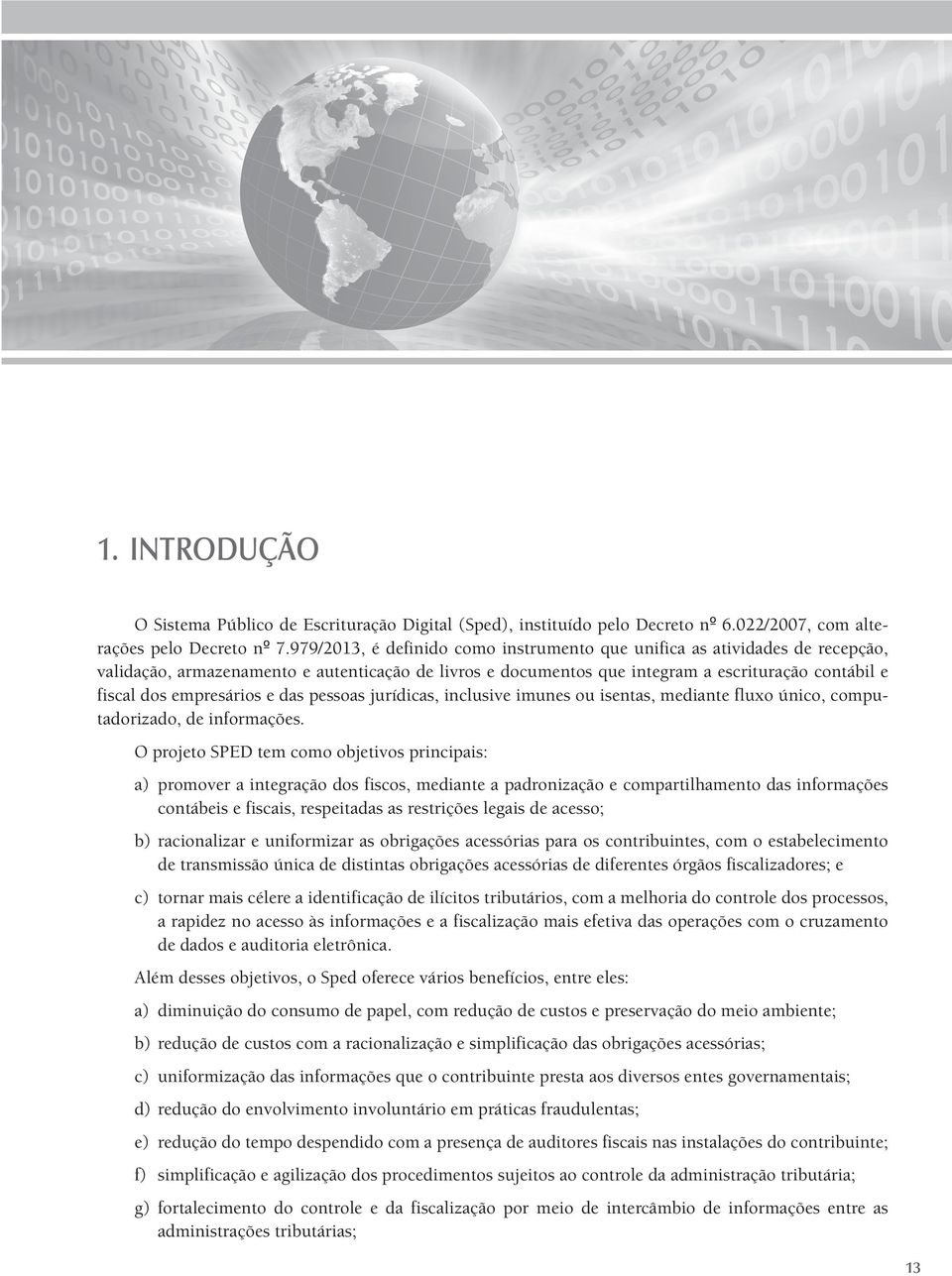 empresários e das pessoas jurídicas, inclusive imunes ou isentas, mediante fluxo único, computadorizado, de informações.