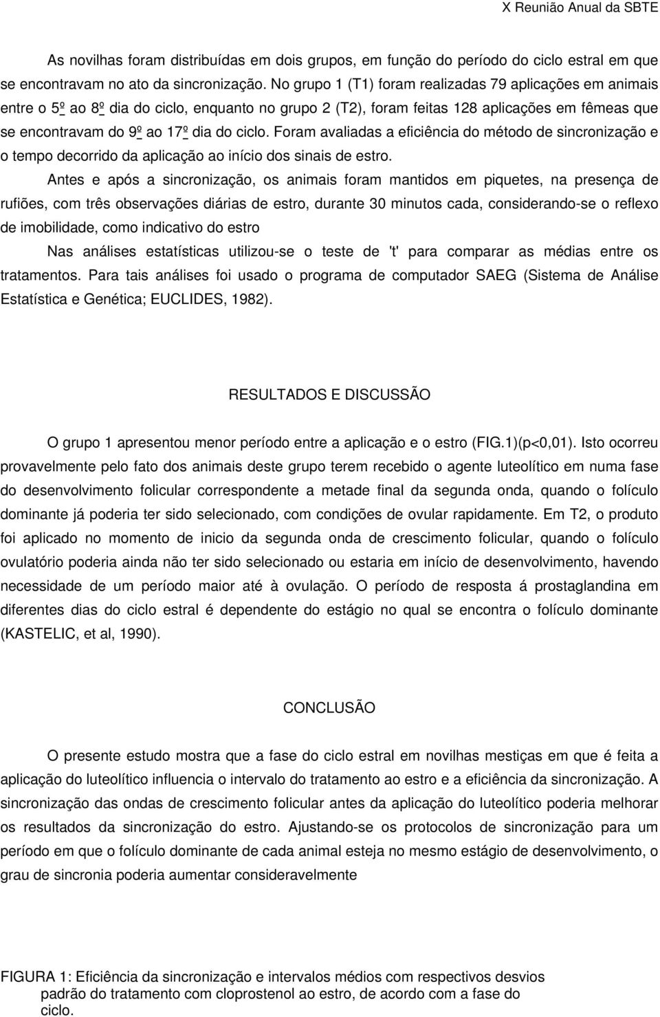 Foram avaliadas a eficiência do método de sincronização e o tempo decorrido da aplicação ao início dos sinais de estro.