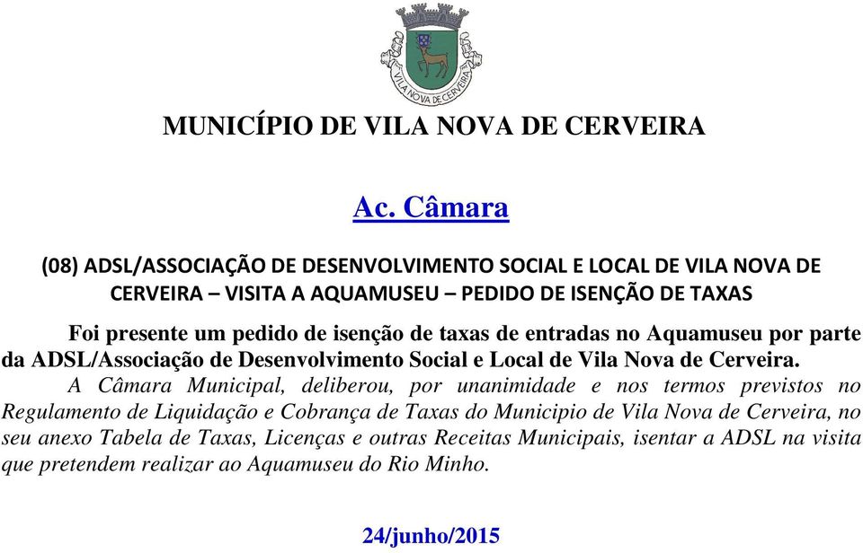 A Câmara Municipal, deliberou, por unanimidade e nos termos previstos no Regulamento de Liquidação e Cobrança de Taxas do Municipio de Vila Nova