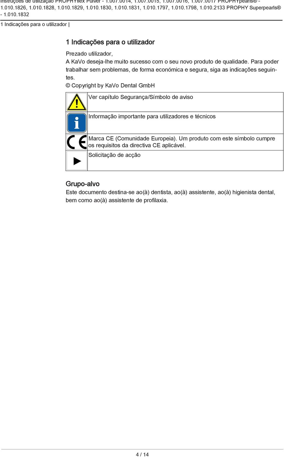 Copyright by KaVo Dental GmbH Ver capítulo Segurança/Símbolo de aviso Informação importante para utilizadores e técnicos Marca CE (Comunidade Europeia).