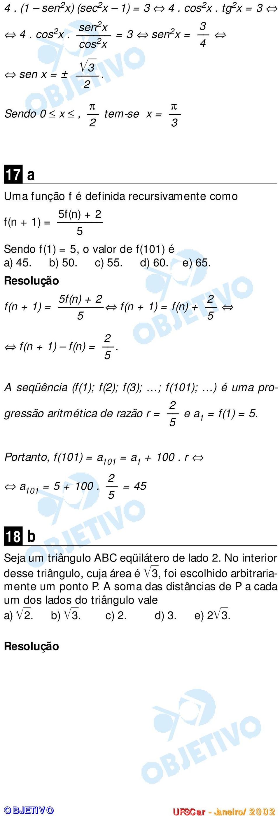 5f(n + f(n + 1 = f(n + 1 = f(n + 5 5 f(n + 1 f(n =. 5 A seqüência (f(1; f(; f(3; ; f(101; é uma progressão aritmética de razão r = e a 1 = f(1 = 5.