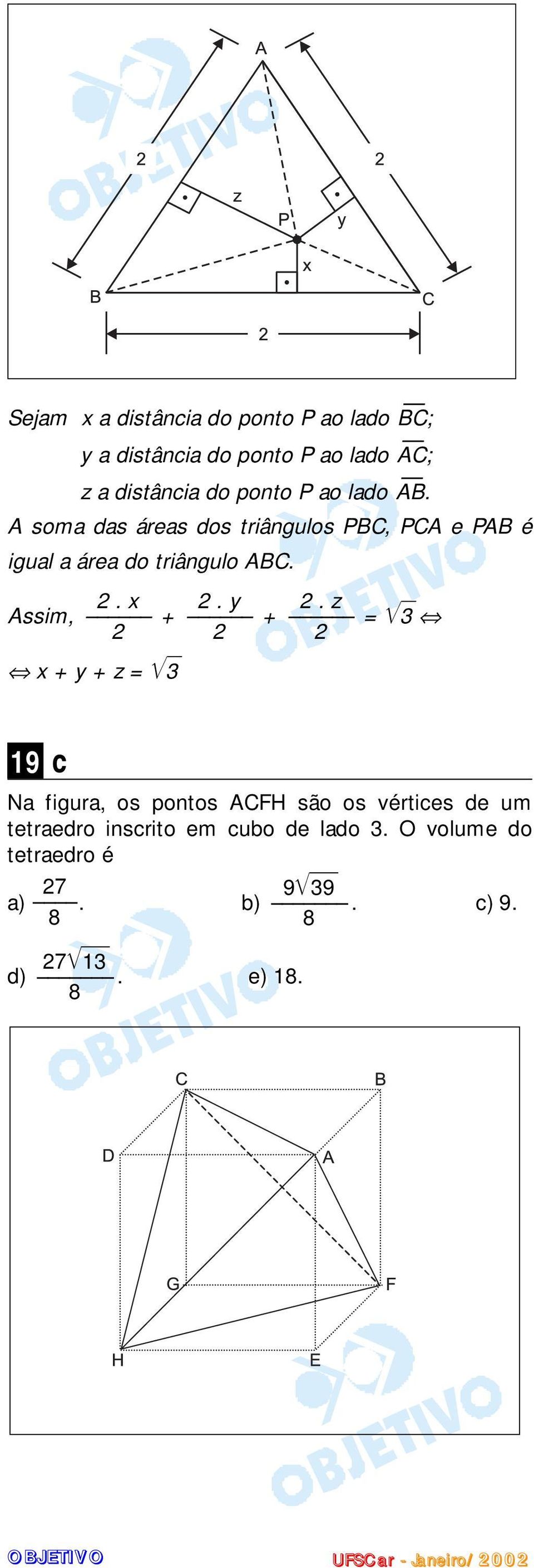 y. z Assim, + + = 3 x + y + z = 3 19 c Na figura, os pontos ACFH são os vértices de um tetraedro