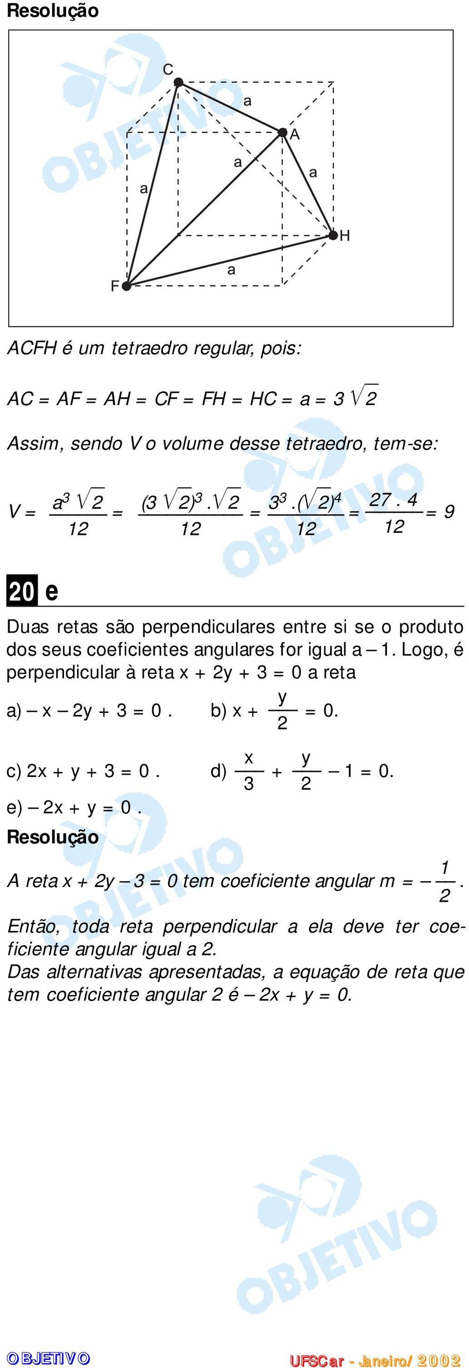 Logo, é perpendicular à reta x + y + 3 = 0 a reta y a x y + 3 = 0. b x + = 0. x y c x + y + 3 = 0. d + 1 = 0. 3 e x + y = 0.