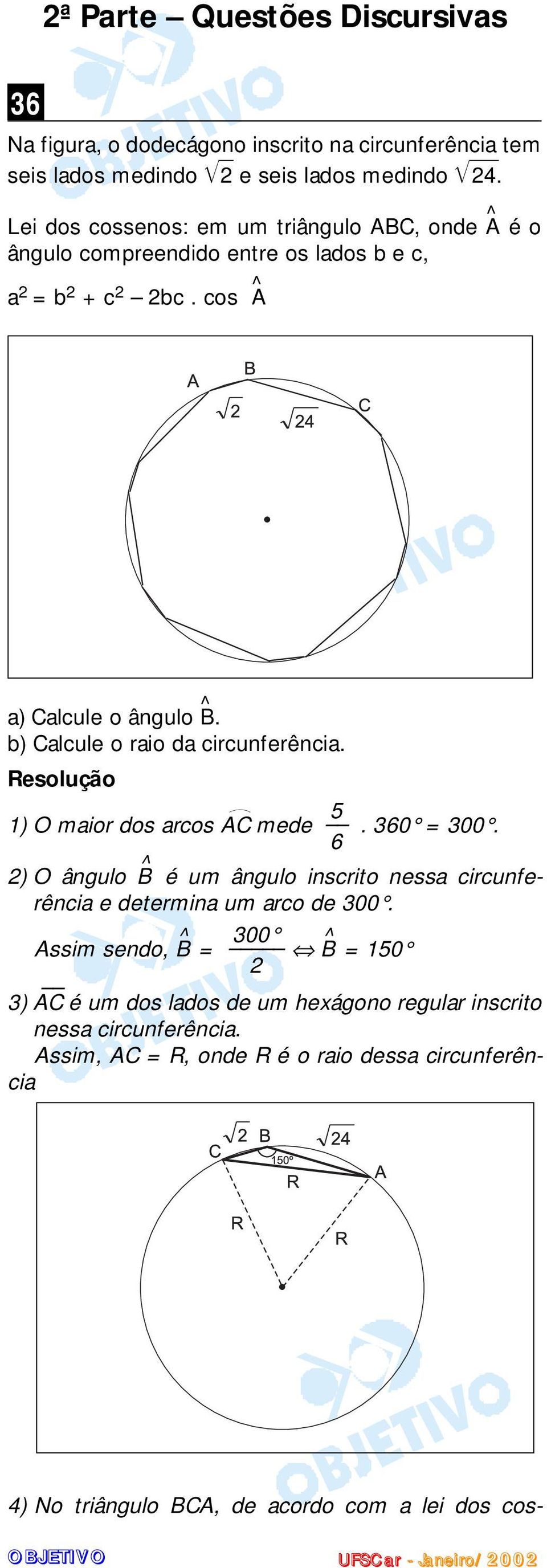 b Calcule o raio da circunferência. 1 O maior dos arcos AC 5 mede. 360 = 300. 6 O ângulo B^ é um ângulo inscrito nessa circunferência e determina um arco de 300.