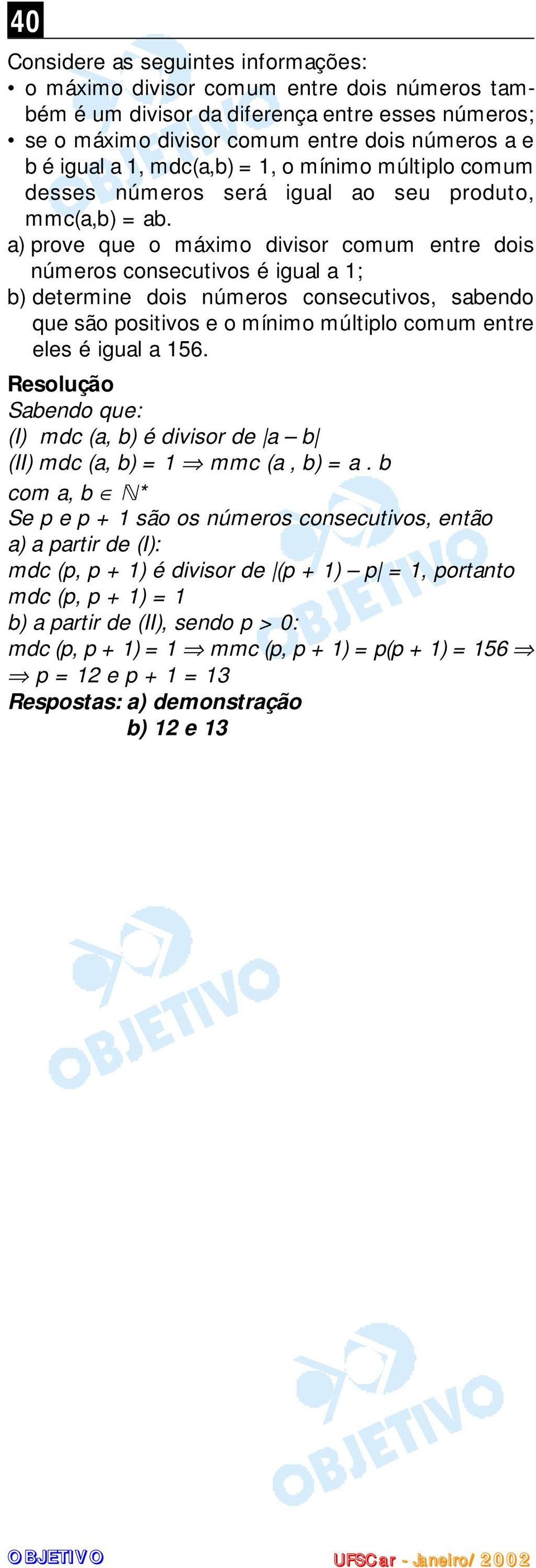 a prove que o máximo divisor comum entre dois números consecutivos é igual a 1; b determine dois números consecutivos, sabendo que são positivos e o mínimo múltiplo comum entre eles é igual a 156.