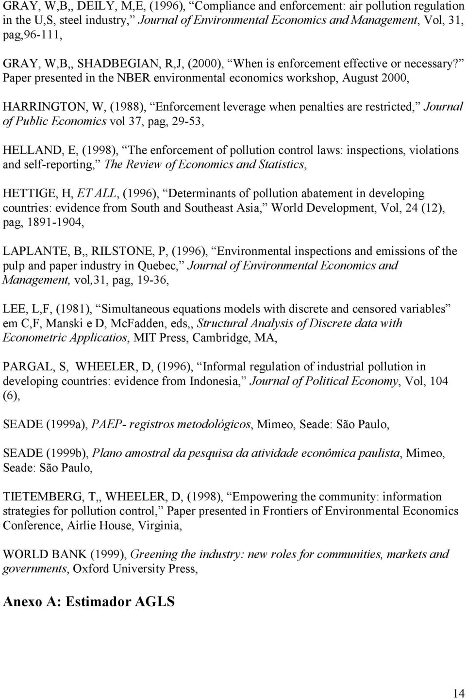 Paper presented n the NBER envronmental economcs workshop, August 2000, HARRINGTON, W, (1988), Enforcement leverage when penaltes are restrcted, Journal of Publc Economcs vol 37, pag, 29-53, HELLAND,