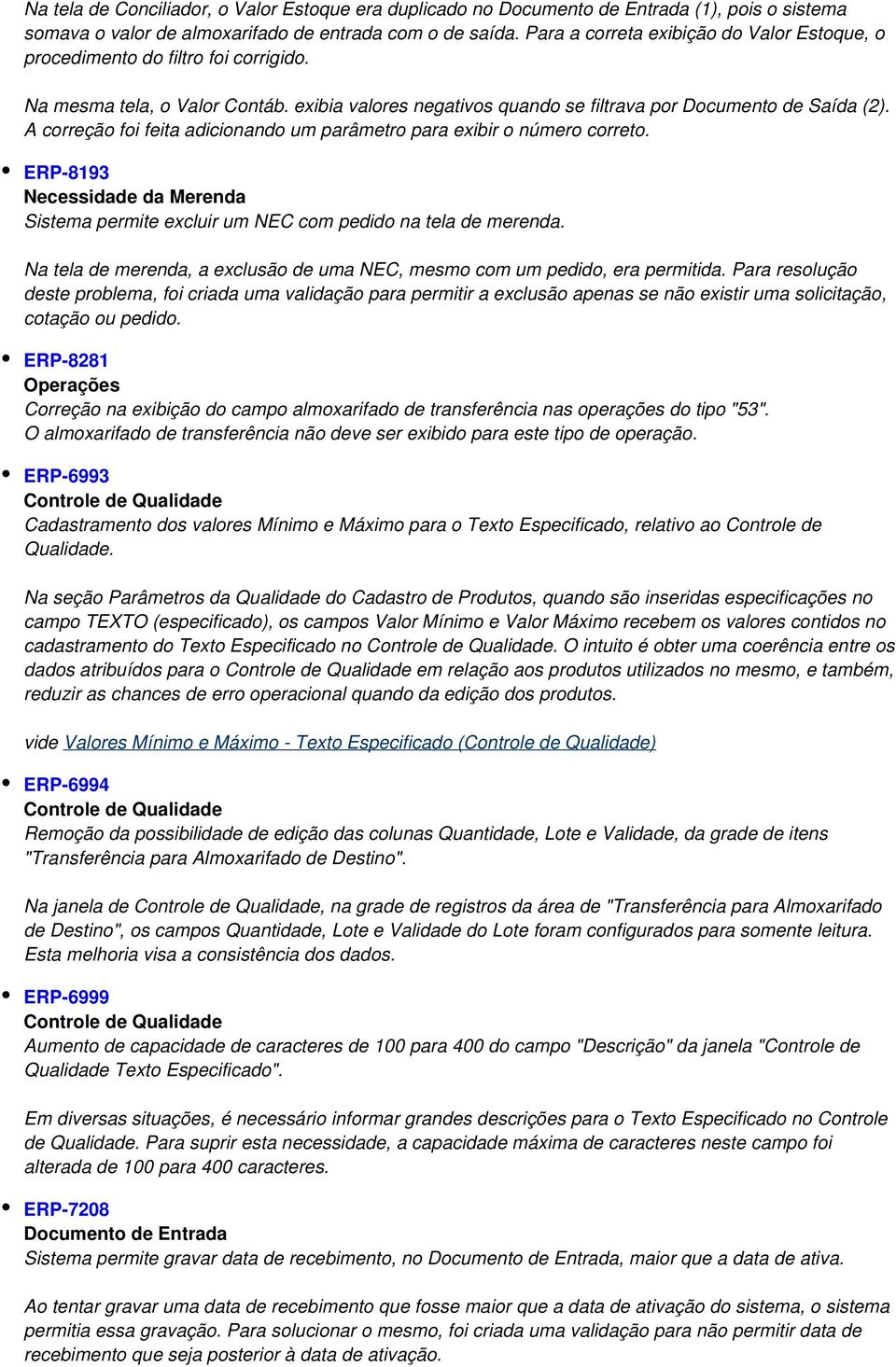 A correção foi feita adicionando um parâmetro para exibir o número correto. ERP-8193 Necessidade da Merenda Sistema permite excluir um NEC com pedido na tela de merenda.