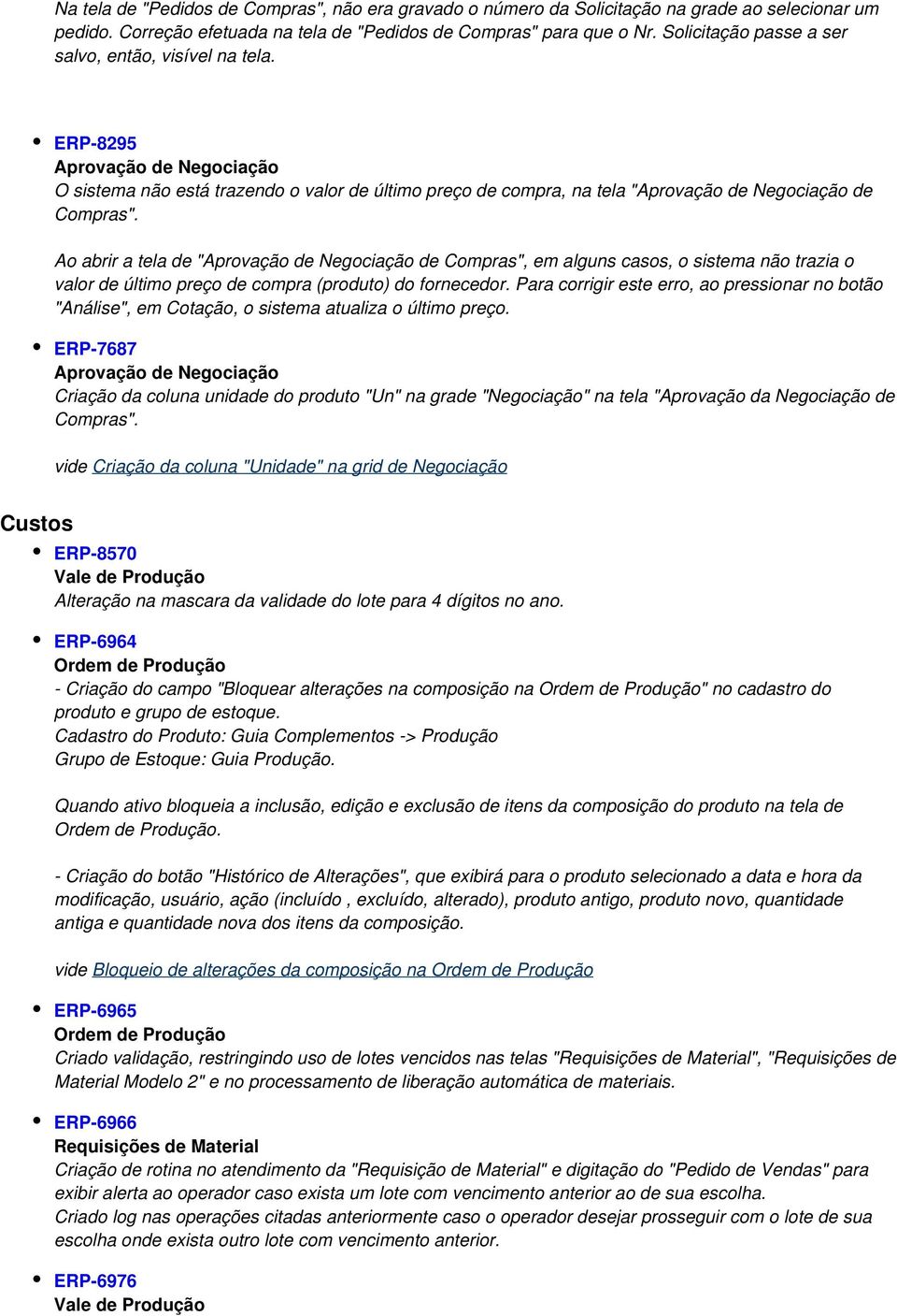 Ao abrir a tela de "Aprovação de Negociação de Compras", em alguns casos, o sistema não trazia o valor de último preço de compra (produto) do fornecedor.