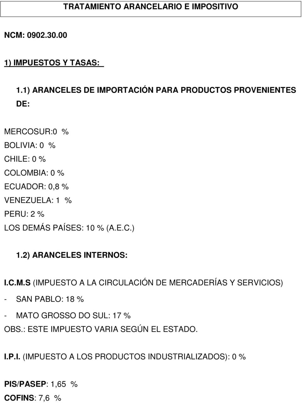 VENEZUELA: 1 % PERU: 2 % LOS DEMÁ